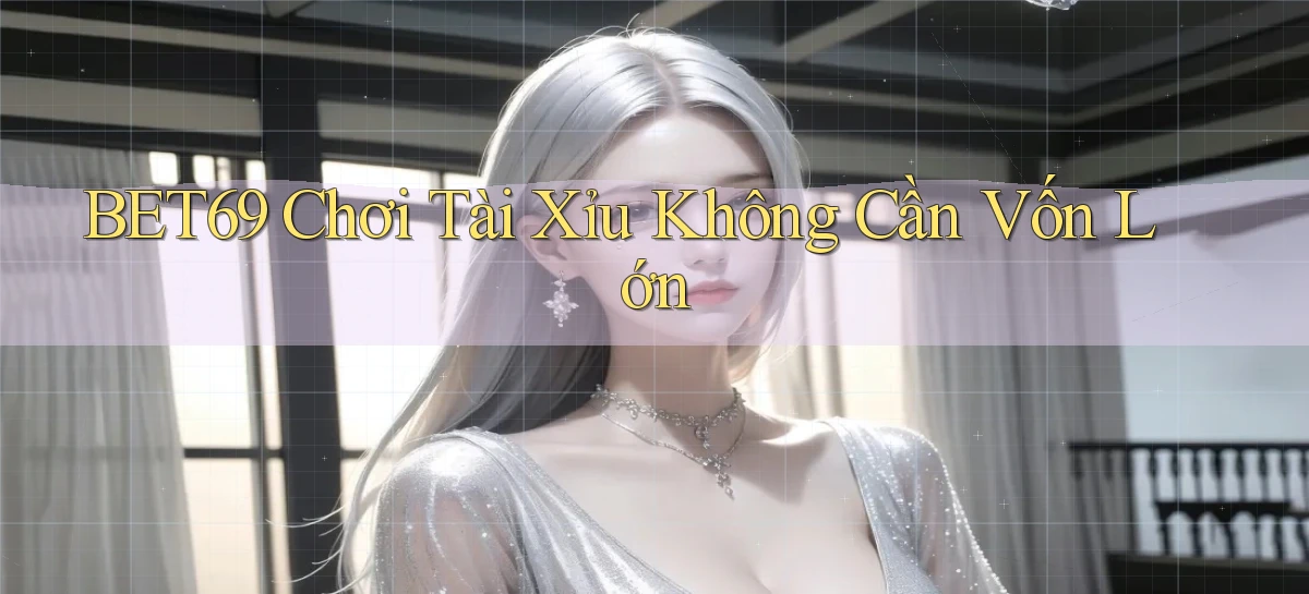 bet69  chơi tài xỉu không cần vốn lớn