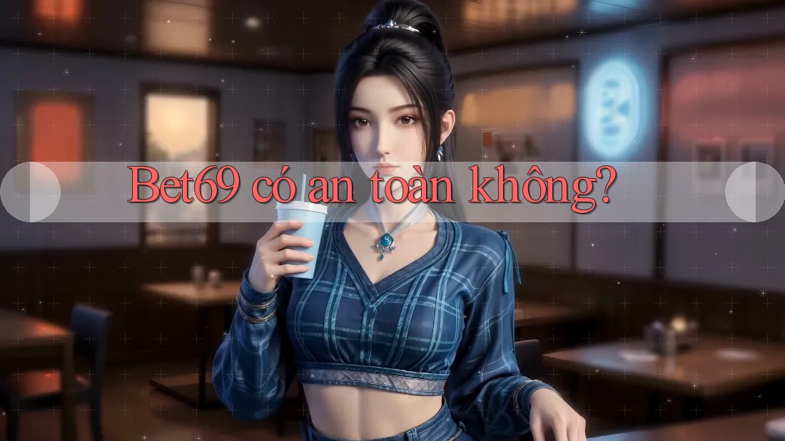 Bet69 có an toàn không?
