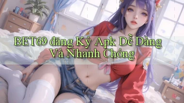 bet69  đăng ký apk dễ dàng và nhanh chóng