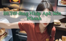 bet69  đăng nhập apk siêu nhanh