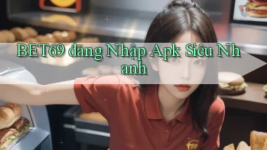 bet69  đăng nhập apk siêu nhanh