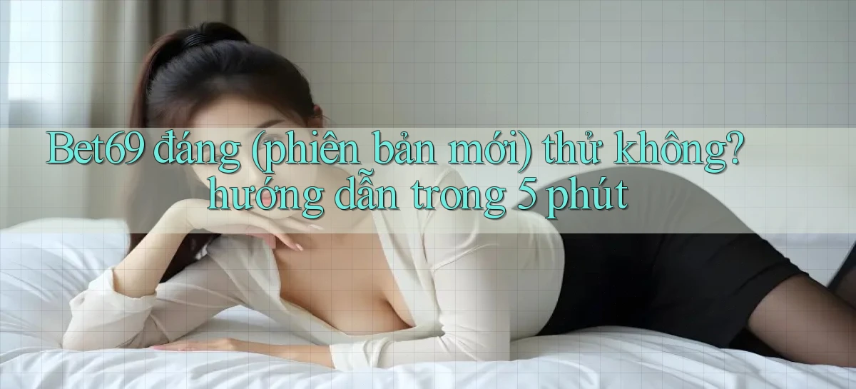 bet69   Truy Cập 2026   Đăng Nhập Và App Game