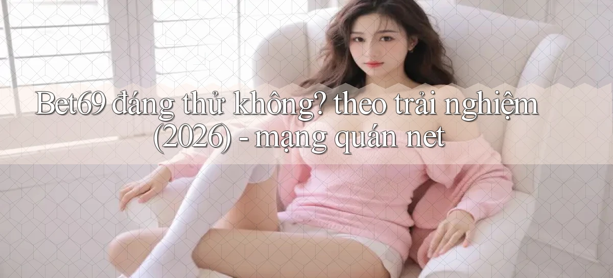 bet69   Truy Cập 2026   Đăng Nhập Và App Game