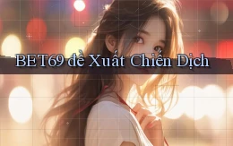 bet69  đề xuất chiến dịch