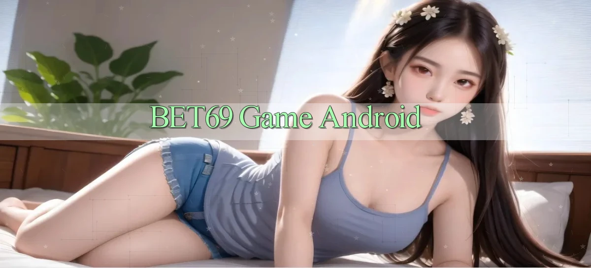 bet69  game android