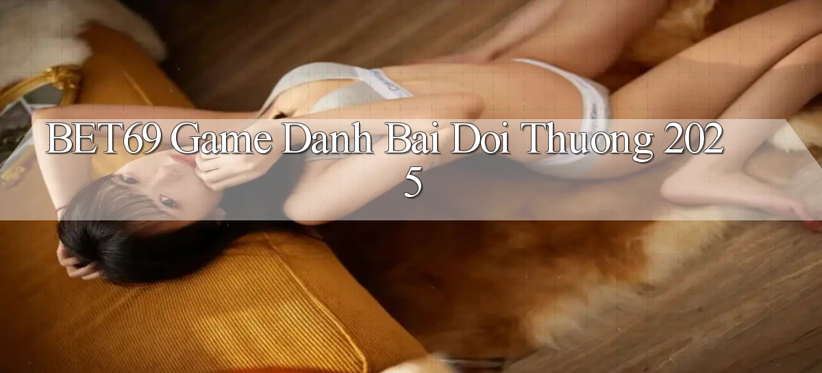 bet69  game danh bai doi thuong 2025