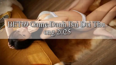 bet69  game danh bai doi thuong 2025