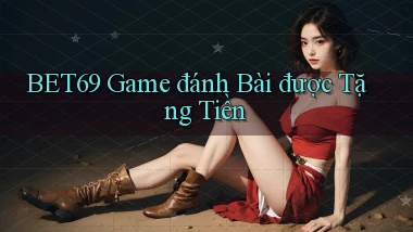 bet69  game đánh bài được tặng tiền