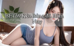 bet69  kèo bóng đá hôm nay