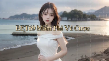 bet69  miễn phí vé cược