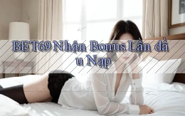 bet69  nhận bonus lần đầu nạp