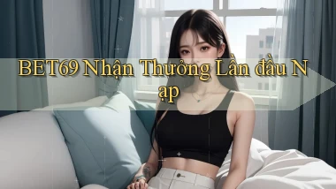 bet69  nhận thưởng lần đầu nạp