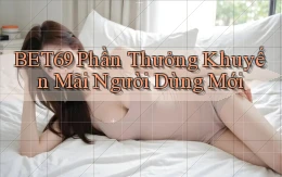 bet69  phần thưởng khuyến mãi người dùng mới