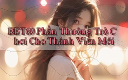 bet69  phần thưởng trò chơi cho thành viên mới