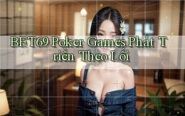 bet69  poker games phát triển theo lối