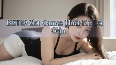 bet69  slot games thiết kế tối giản