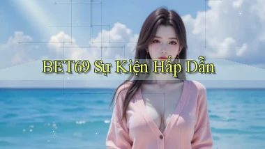 bet69  sự kiện hấp dẫn