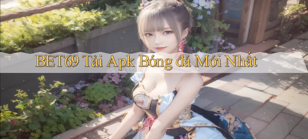 bet69  Tải apk bóng đá mới nhất