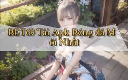 bet69  Tải apk bóng đá mới nhất