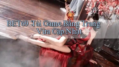 bet69： Tải Game Bằng Trang Vừa Cập Nhật
