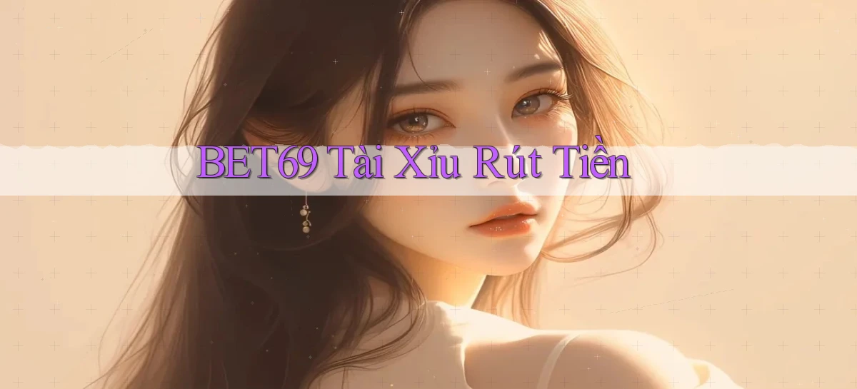 bet69  tài xỉu rút tiền