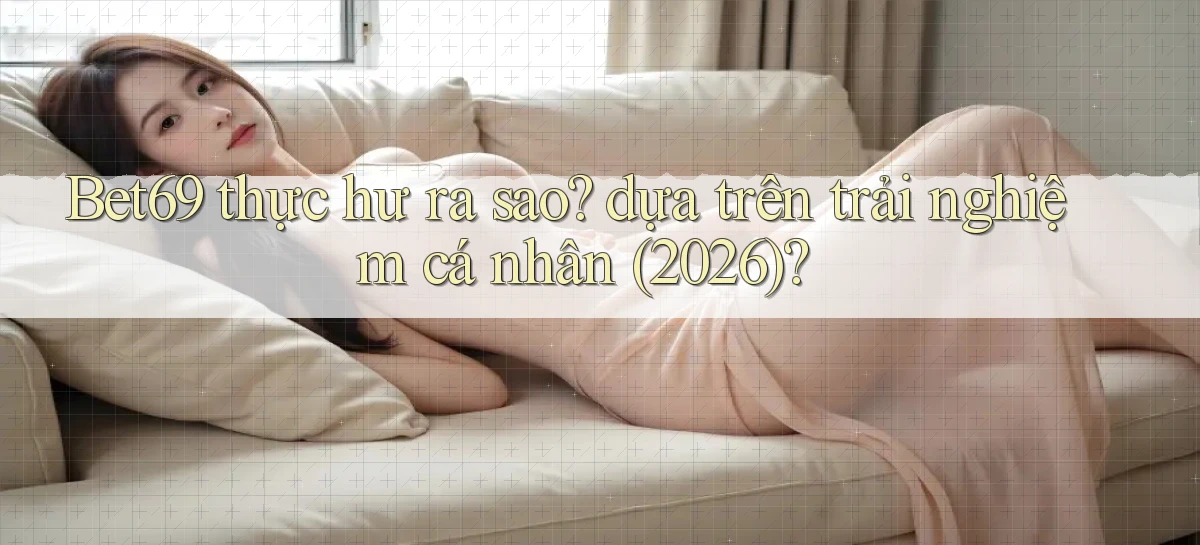 bet69   Truy Cập 2026   Đăng Nhập Và App Game