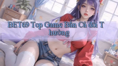 bet69  top game bắn cá đổi thưởng