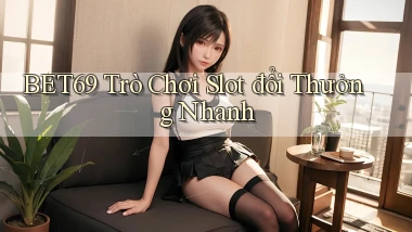 bet69  trò chơi slot đổi thưởng nhanh