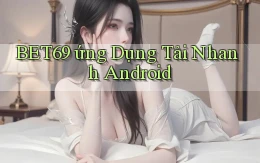 bet69  ứng dụng tải nhanh Android