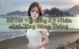 bet69  vip đăng ký nhận quà tặng hàng tháng