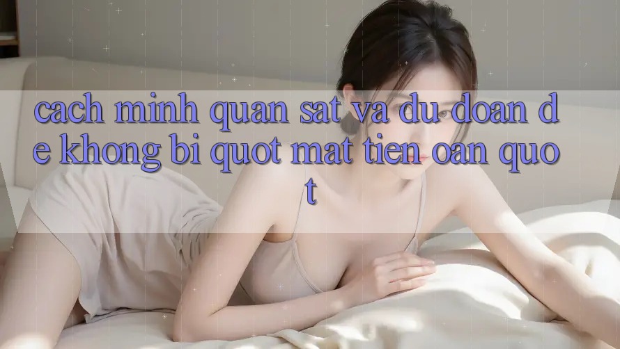 Cách mình quan sát và dự đoán để không bị " mất tiền oan" Cách mình quan sát và dự đoán để không bị " mất tiền oan"
