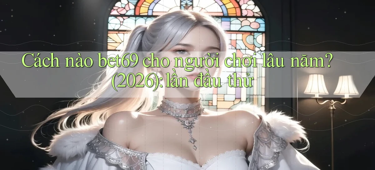 bet69   Truy Cập 2026   Đăng Nhập Và App Game