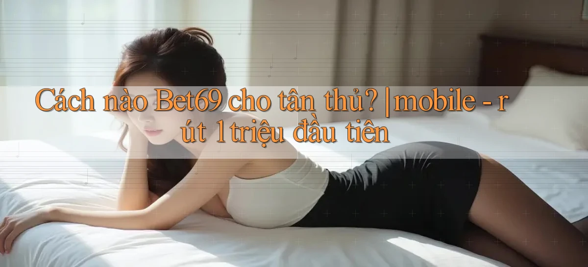 bet69   Truy Cập 2026   Đăng Nhập Và App Game