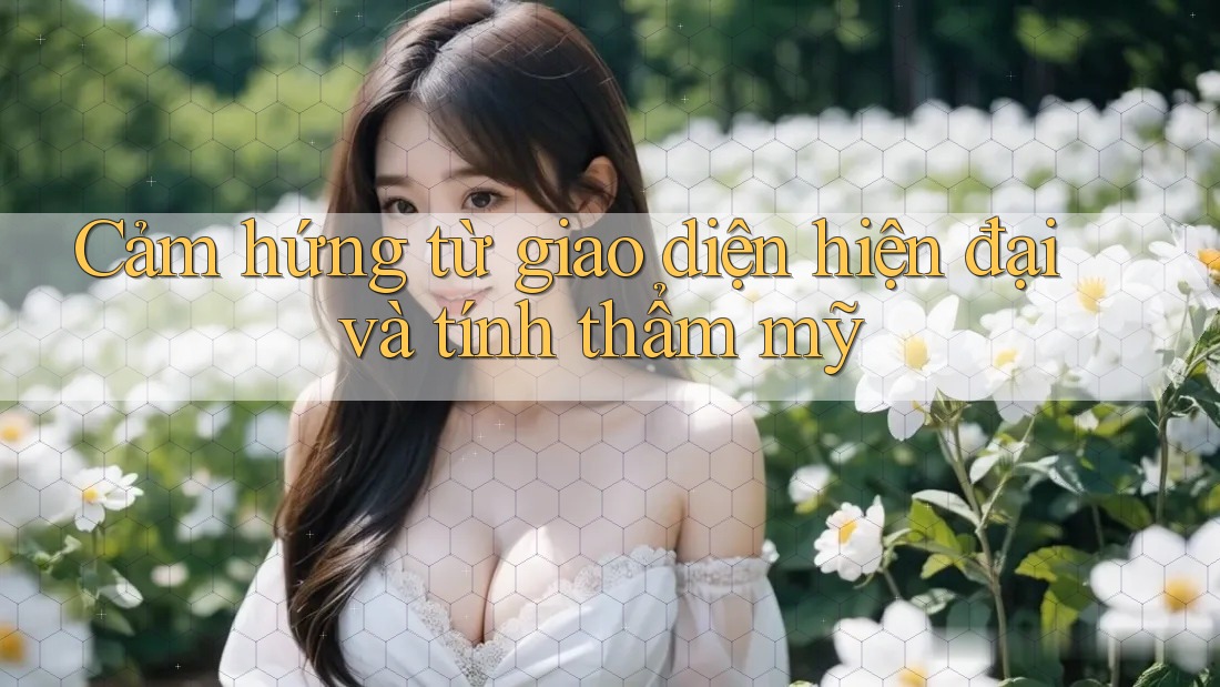 Cảm hứng từ giao diện hiện đại và tính thẩm mỹ