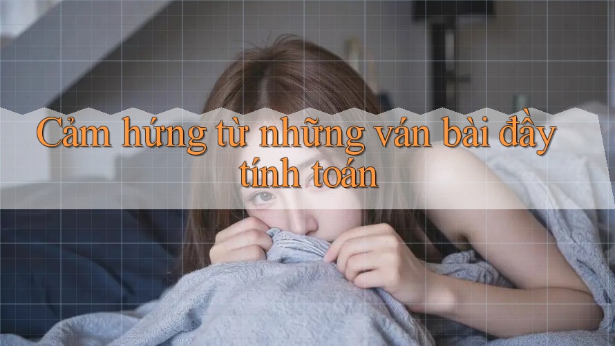 Cảm hứng từ những ván bài đầy tính toán