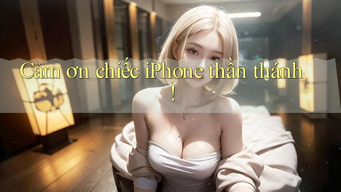 Cảm ơn chiếc iPhone thần thánh! Cảm ơn chiếc iPhone thần thánh!