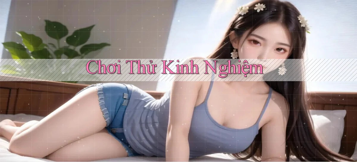 Chơi thử Kinh nghiệm