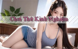 Chơi thử Kinh nghiệm