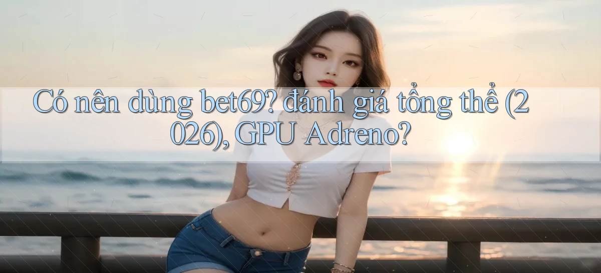bet69   Truy Cập 2026   Đăng Nhập Và App Game
