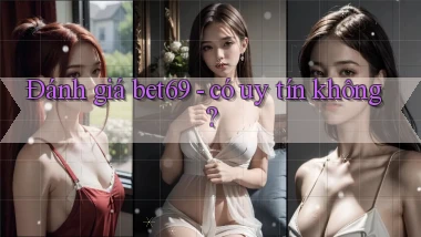Đánh giá bet69   có uy tín không