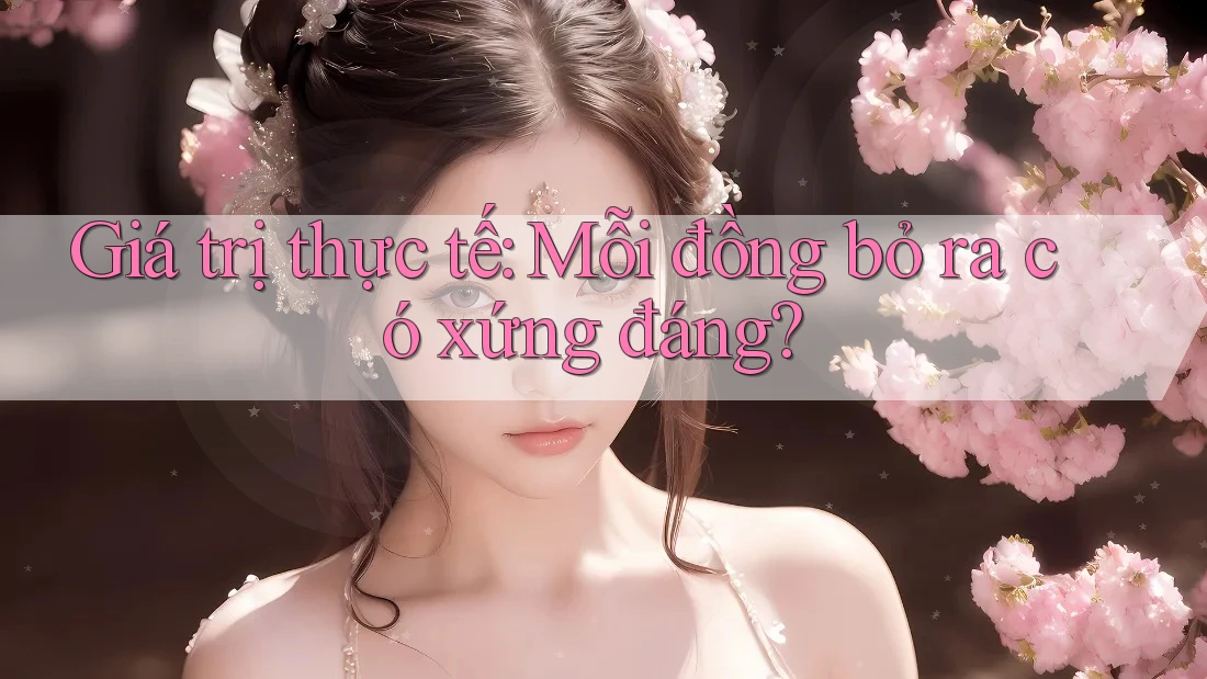 Giá trị thực tế: Mỗi đồng bỏ ra có xứng đáng?