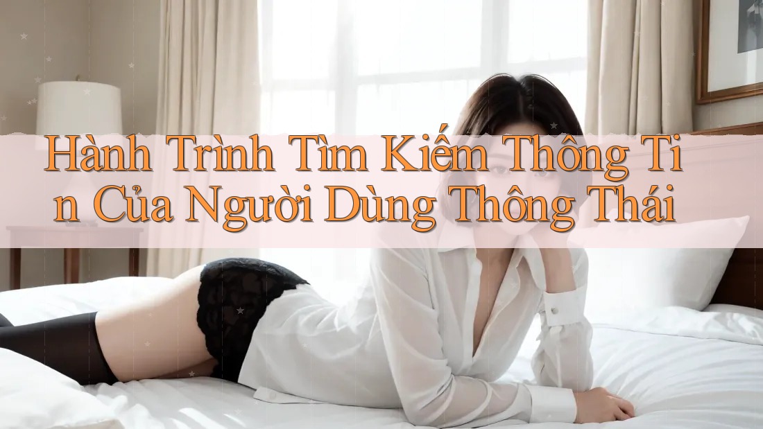 Hành Trình Tìm Kiếm Thông Tin Của Người Dùng Thông Thái Hành Trình Tìm Kiếm Thông Tin Của Người Dùng Thông Thái
