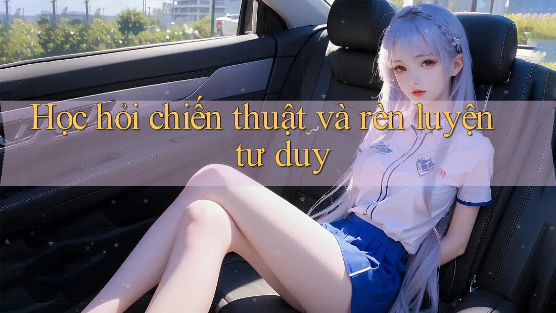 Học hỏi chiến thuật và rèn luyện tư duy Học hỏi chiến thuật và rèn luyện tư duy