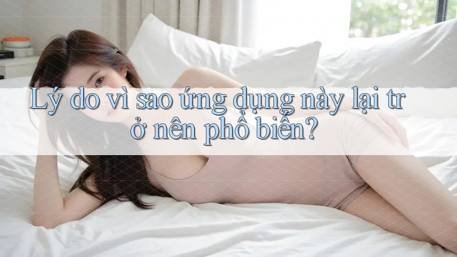 Lý do vì sao ứng dụng này lại trở nên phổ biến?