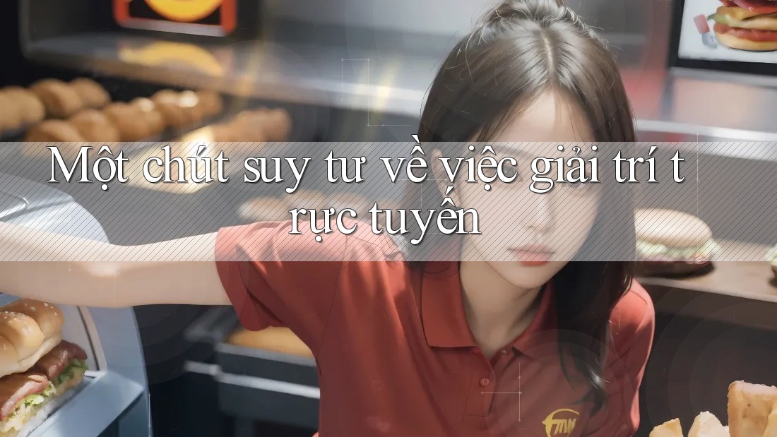 Một chút suy tư về việc giải trí trực tuyến Một chút suy tư về việc giải trí trực tuyến