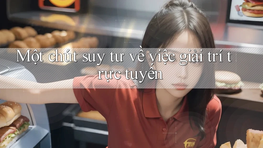 Một chút suy tư về việc giải trí trực tuyến