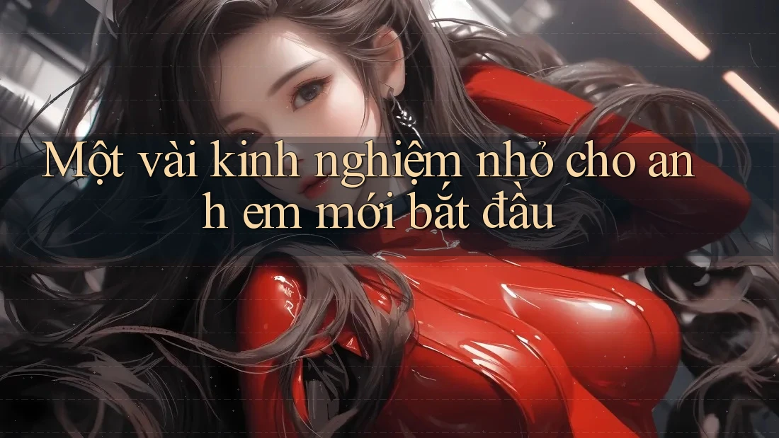 Một vài kinh nghiệm nhỏ cho anh em mới bắt đầu