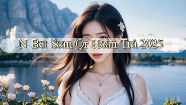 n bet scan qr hoàn trả 2025