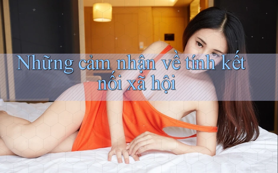 Những cảm nhận về tính kết nối xã hội Những cảm nhận về tính kết nối xã hội