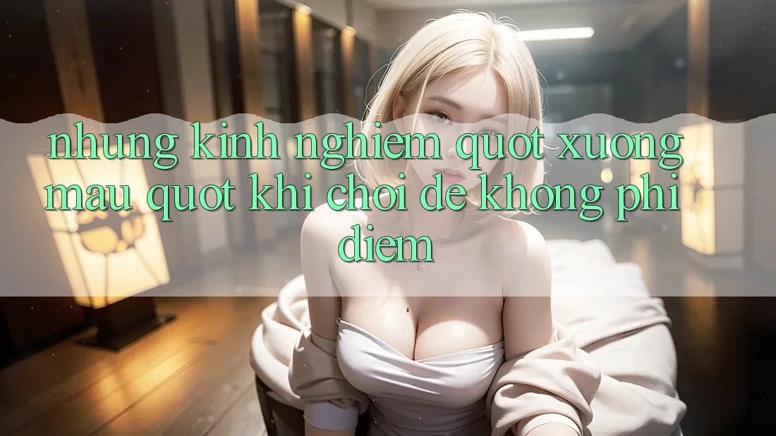 Những kinh nghiệm " xương máu" khi chơi để không phí điểm Những kinh nghiệm " xương máu" khi chơi để không phí điểm